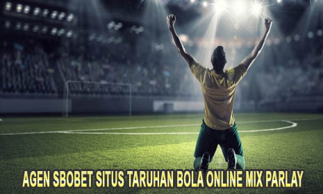 Agen Sbobet Situs Taruhan Bola Online Mix Parlay