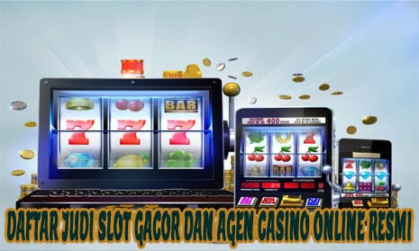 Daftar Judi Slot Gacor dan Agen Casino Online Resmi